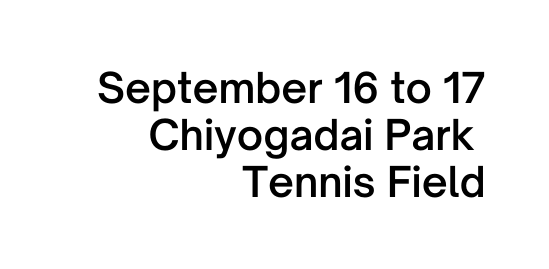 September 16 to 17 Chiyogadai Park Tennis Field